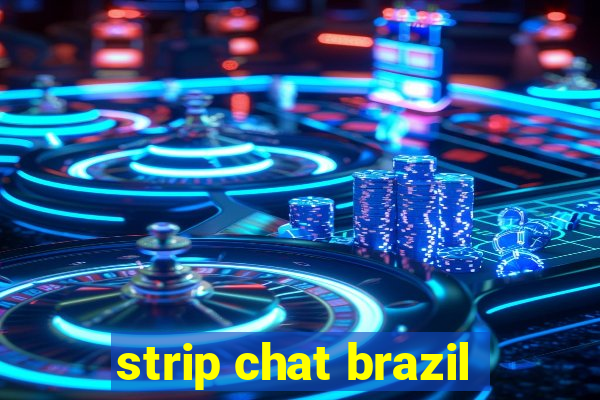 strip chat brazil